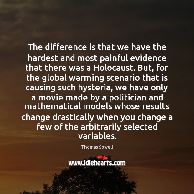 The difference is that we have the hardest and most painful evidence Thomas Sowell Picture Quote