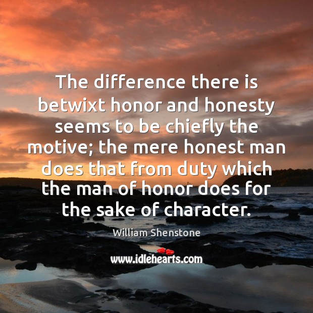 The difference there is betwixt honor and honesty seems to be chiefly William Shenstone Picture Quote