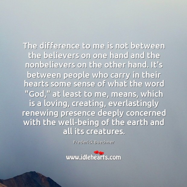 The difference to me is not between the believers on one hand Frederick Buechner Picture Quote
