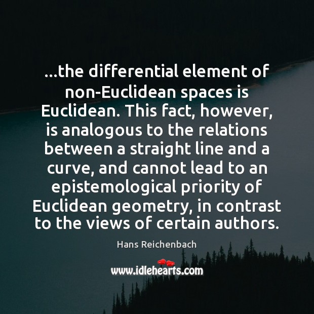 …the differential element of non-Euclidean spaces is Euclidean. This fact, however, is 