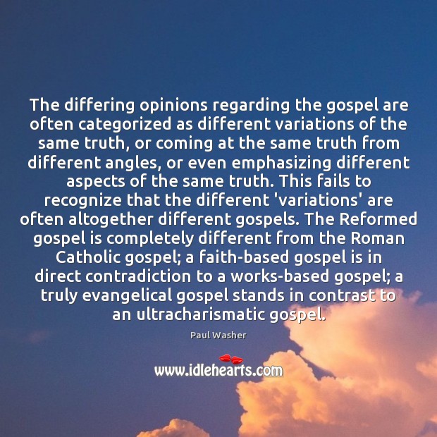 The differing opinions regarding the gospel are often categorized as different variations Paul Washer Picture Quote
