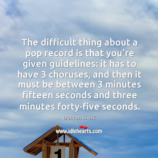 The difficult thing about a pop record is that you’re given guidelines: it has to have 3 choruses Image
