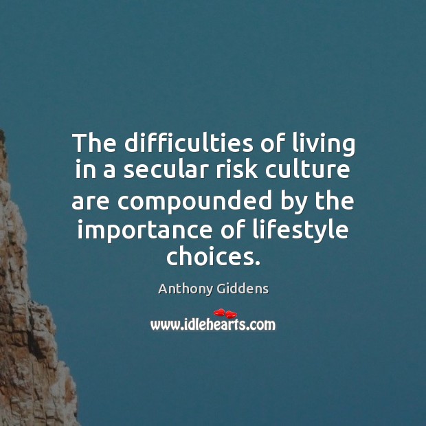 The difficulties of living in a secular risk culture are compounded by Culture Quotes Image