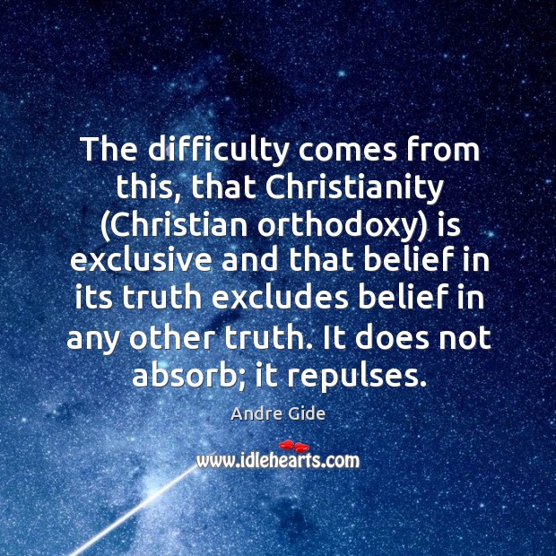 The difficulty comes from this, that Christianity (Christian orthodoxy) is exclusive and Image