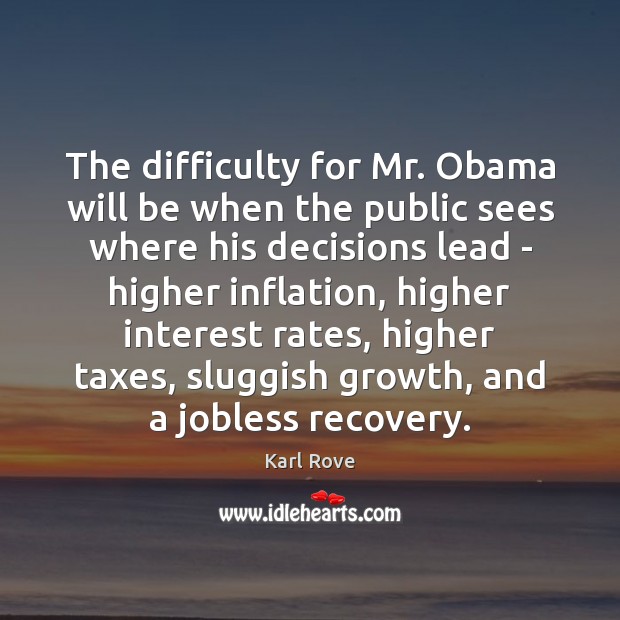 The difficulty for Mr. Obama will be when the public sees where Growth Quotes Image
