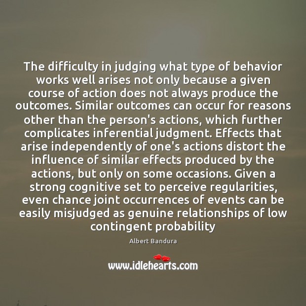 The difficulty in judging what type of behavior works well arises not Albert Bandura Picture Quote