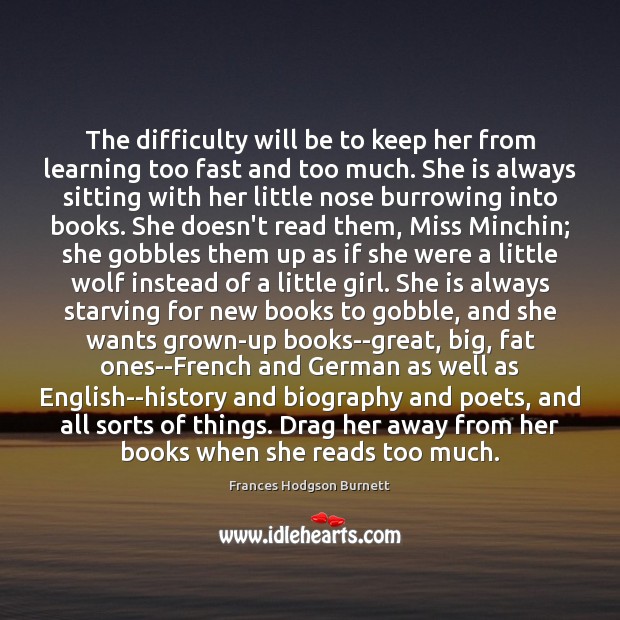 The difficulty will be to keep her from learning too fast and Frances Hodgson Burnett Picture Quote