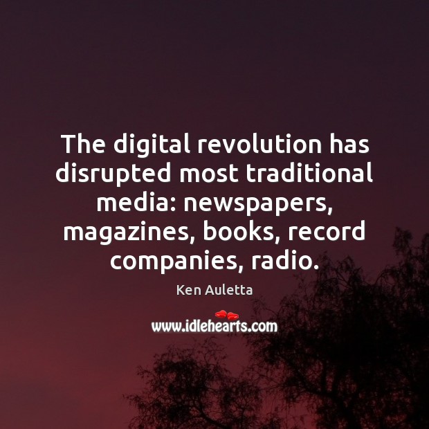 The digital revolution has disrupted most traditional media: newspapers, magazines, books, record 