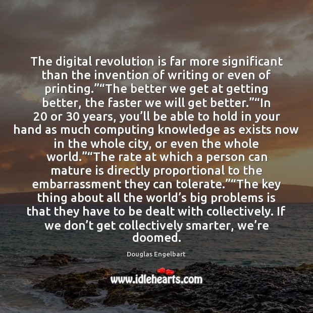The digital revolution is far more significant than the invention of writing Douglas Engelbart Picture Quote