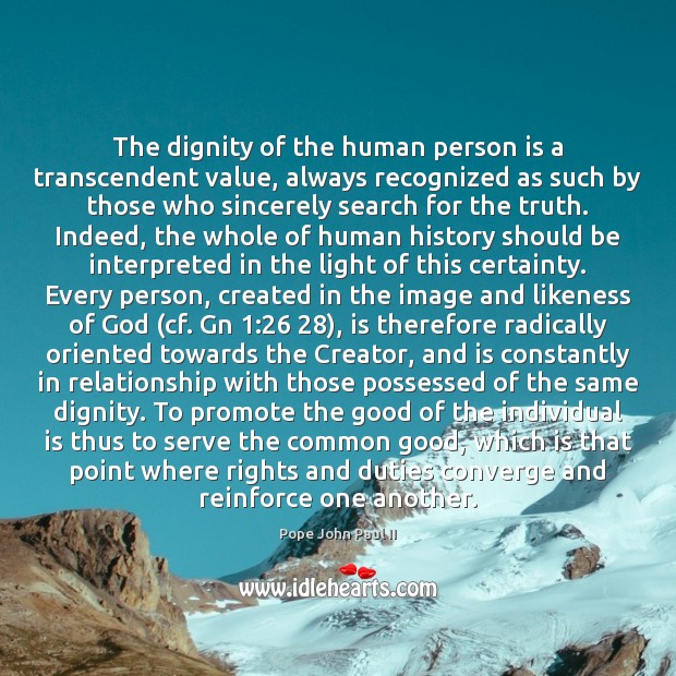 The dignity of the human person is a transcendent value, always recognized Relationship Quotes Image