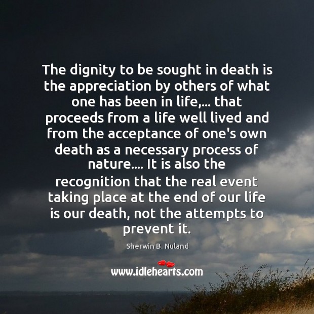 The dignity to be sought in death is the appreciation by others Image