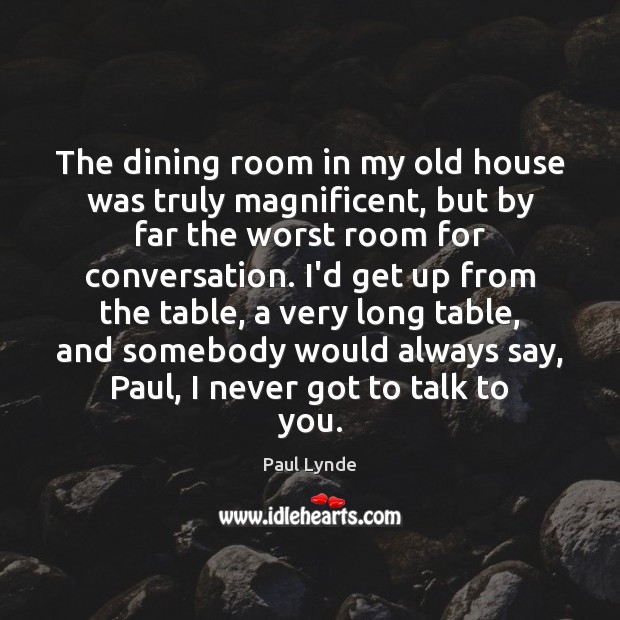 The dining room in my old house was truly magnificent, but by Paul Lynde Picture Quote