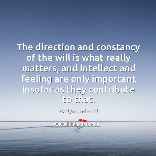 The direction and constancy of the will is what really matters, and intellect and feeling are only important insofar as they contribute to that. Image