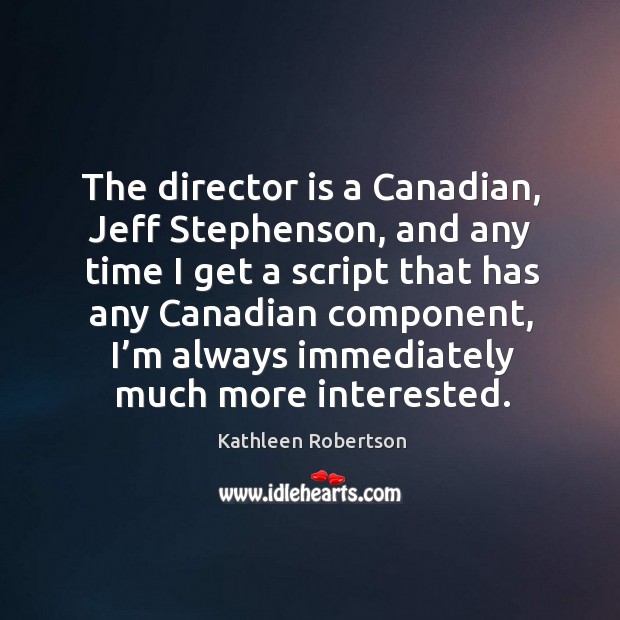 The director is a canadian, jeff stephenson, and any time I get a Image