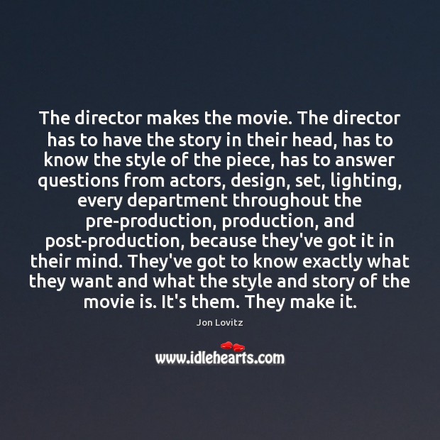 The director makes the movie. The director has to have the story Design Quotes Image