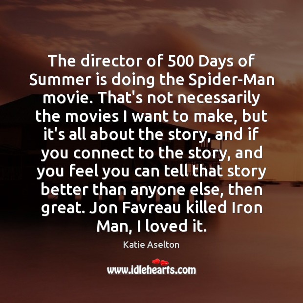 The director of 500 Days of Summer is doing the Spider-Man movie. That’s Katie Aselton Picture Quote