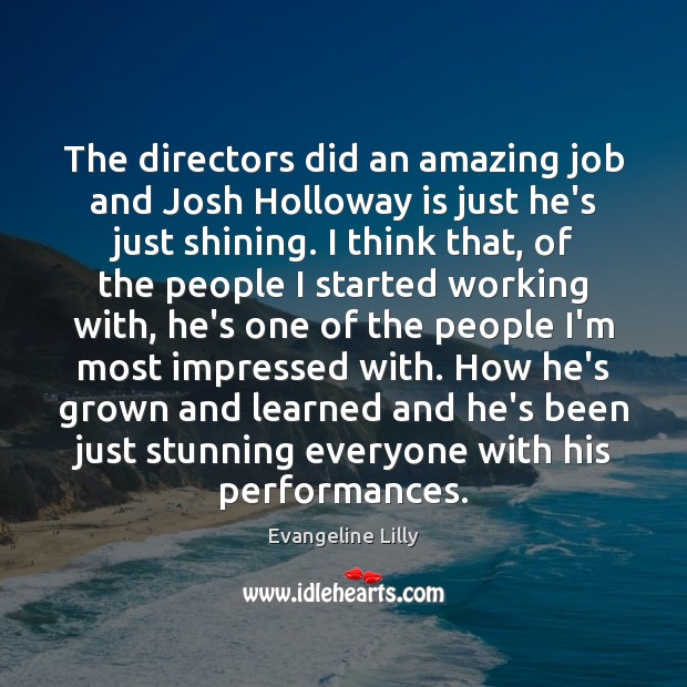 The directors did an amazing job and Josh Holloway is just he’s Evangeline Lilly Picture Quote