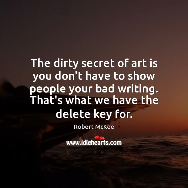 The dirty secret of art is you don’t have to show people Robert McKee Picture Quote