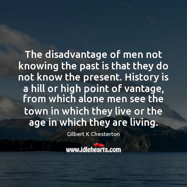The disadvantage of men not knowing the past is that they do Past Quotes Image