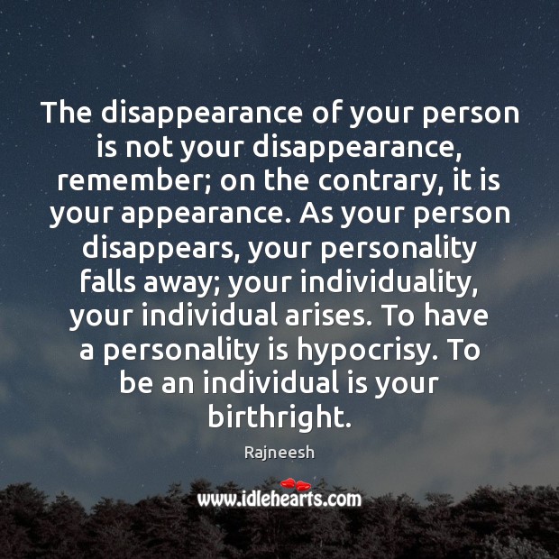 The disappearance of your person is not your disappearance, remember; on the Appearance Quotes Image