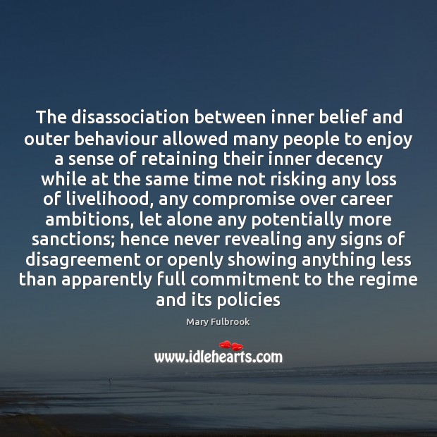 The disassociation between inner belief and outer behaviour allowed many people to Mary Fulbrook Picture Quote