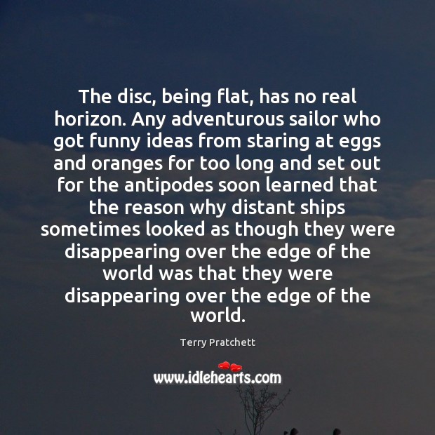 The disc, being flat, has no real horizon. Any adventurous sailor who Image