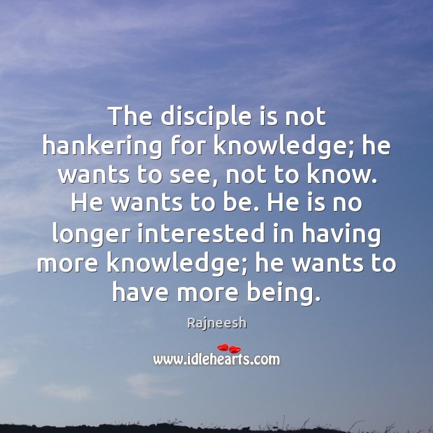 The disciple is not hankering for knowledge; he wants to see, not Image
