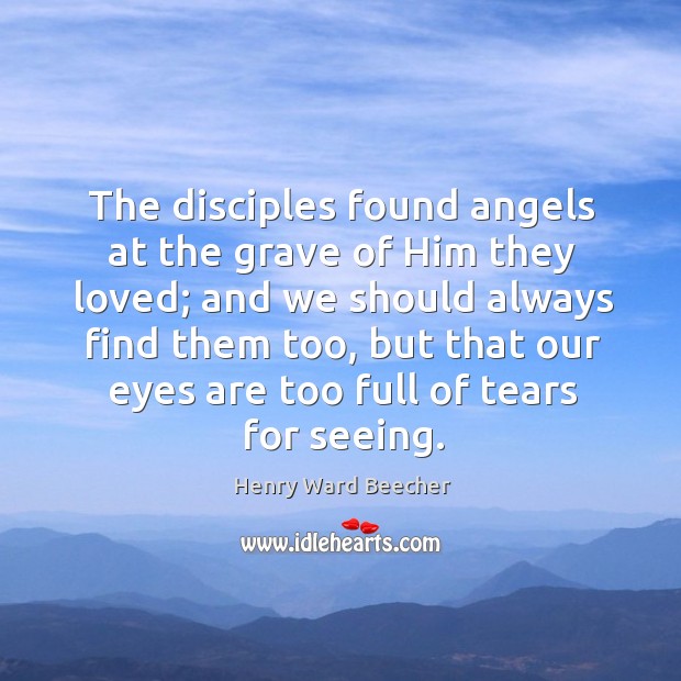 The disciples found angels at the grave of Him they loved; and Image