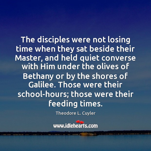 The disciples were not losing time when they sat beside their Master, 