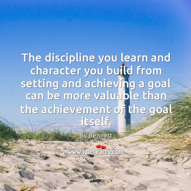 The discipline you learn and character you build from setting and achieving a goal Image