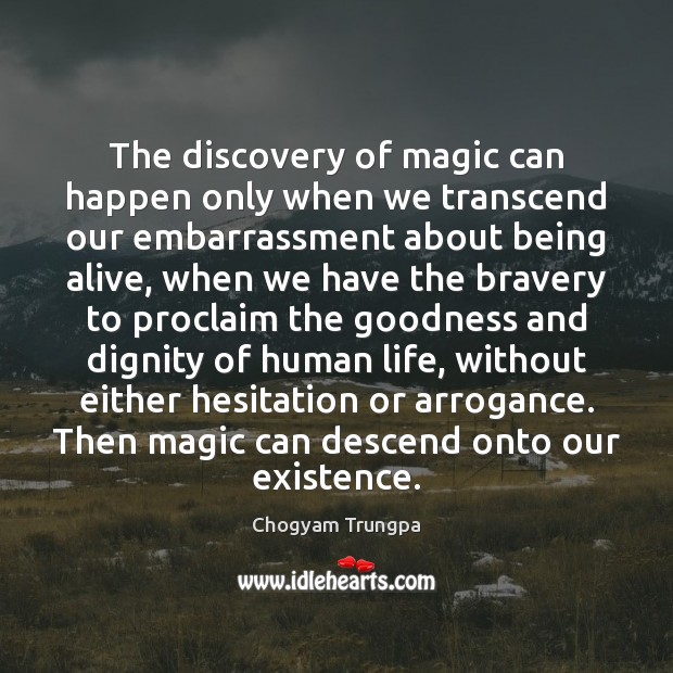 The discovery of magic can happen only when we transcend our embarrassment Chogyam Trungpa Picture Quote