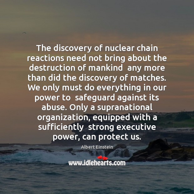 The discovery of nuclear chain reactions need not bring about the destruction Image