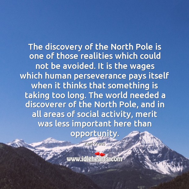 The discovery of the north pole is one of those realities which could not be avoided. Karl Kraus Picture Quote