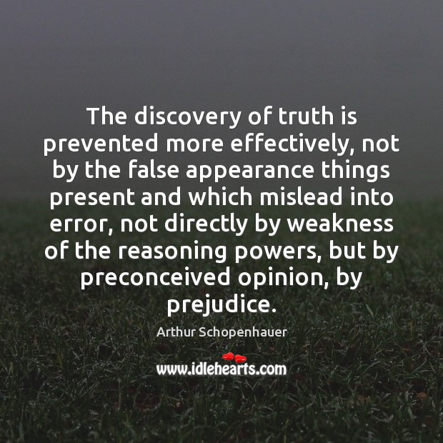 The discovery of truth is prevented more effectively, not by the false Truth Quotes Image