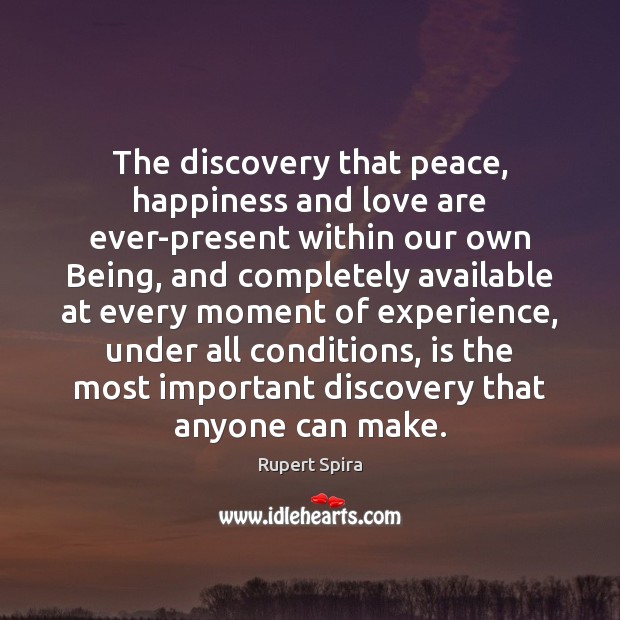 The discovery that peace, happiness and love are ever-present within our own Rupert Spira Picture Quote