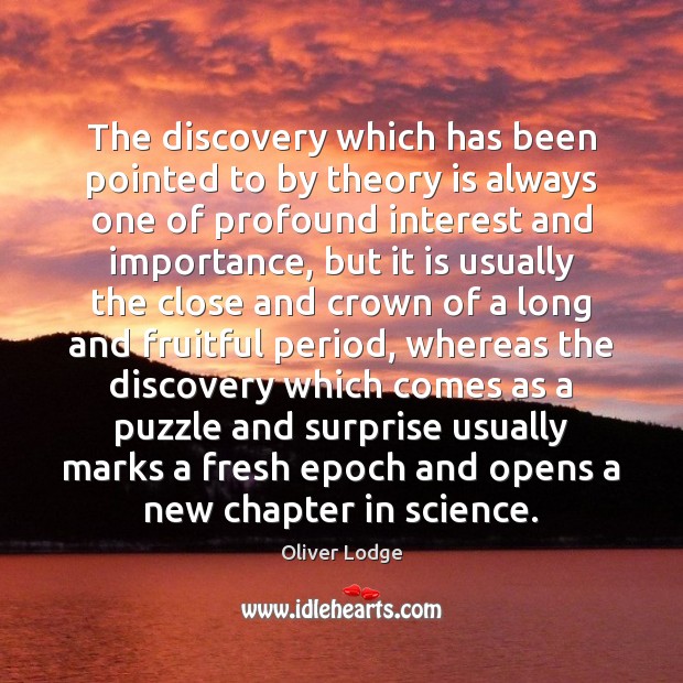 The discovery which has been pointed to by theory is always one Oliver Lodge Picture Quote
