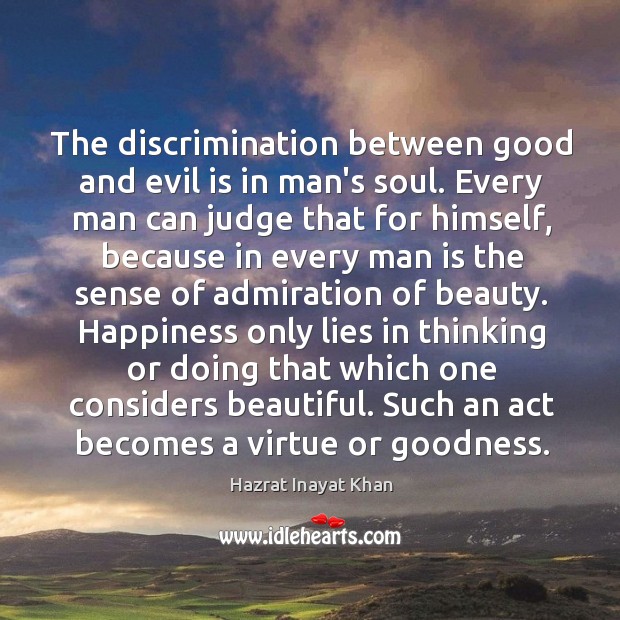 The discrimination between good and evil is in man’s soul. Every man Image