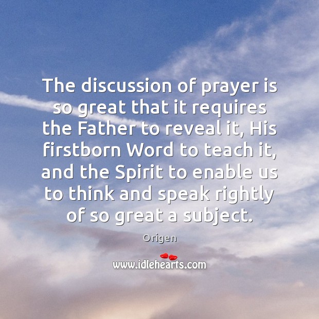 The discussion of prayer is so great that it requires the Father Prayer Quotes Image