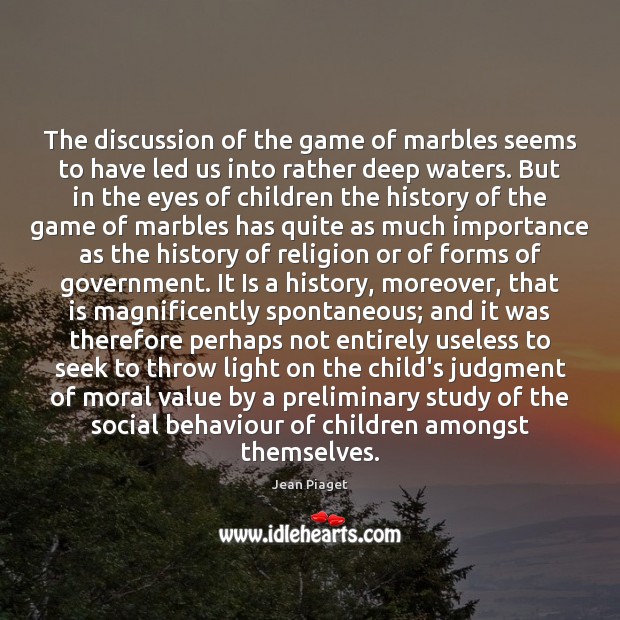 The discussion of the game of marbles seems to have led us Image