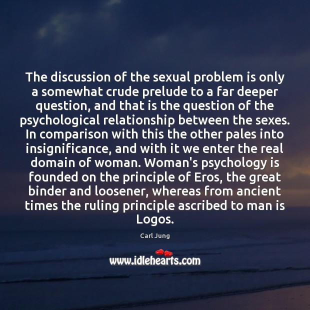 The discussion of the sexual problem is only a somewhat crude prelude Carl Jung Picture Quote