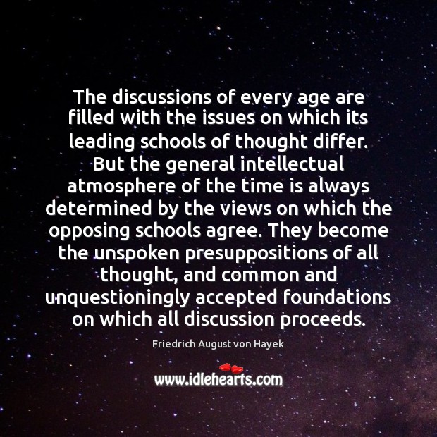 The discussions of every age are filled with the issues on which Friedrich August von Hayek Picture Quote