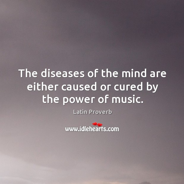 The diseases of the mind are either caused or cured by the power of music. Image