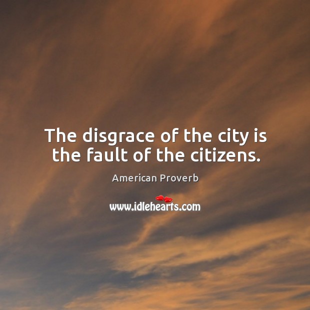 The disgrace of the city is the fault of the citizens. Image