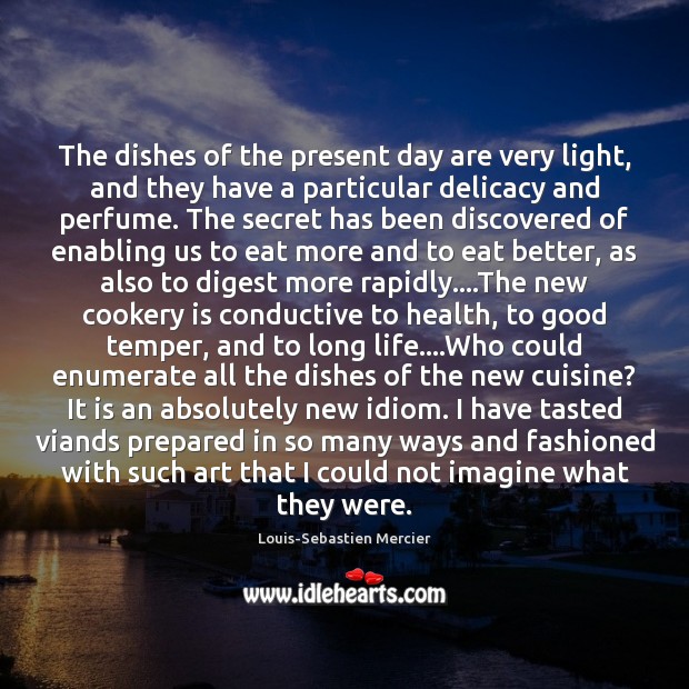 The dishes of the present day are very light, and they have Image