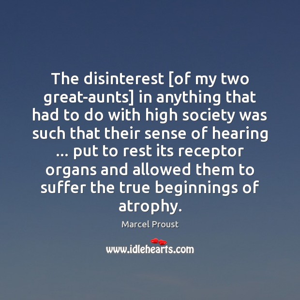 The disinterest [of my two great-aunts] in anything that had to do Marcel Proust Picture Quote