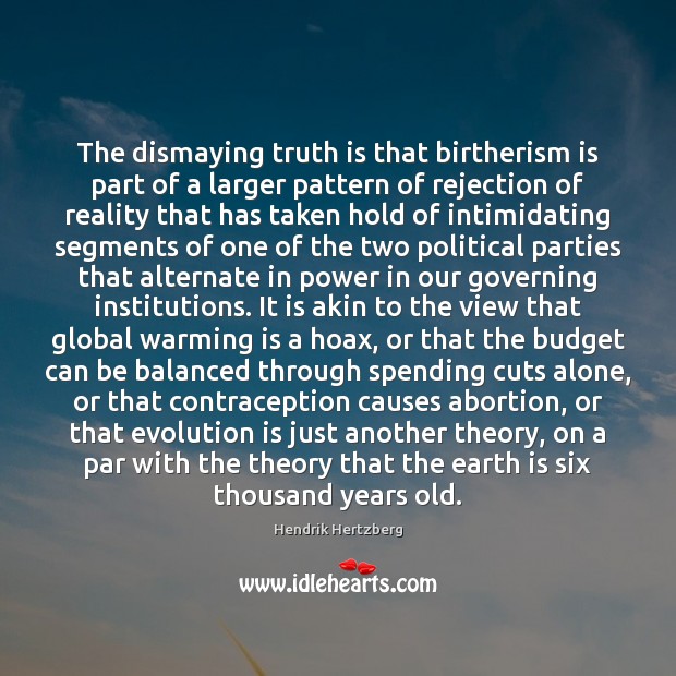 The dismaying truth is that birtherism is part of a larger pattern Hendrik Hertzberg Picture Quote