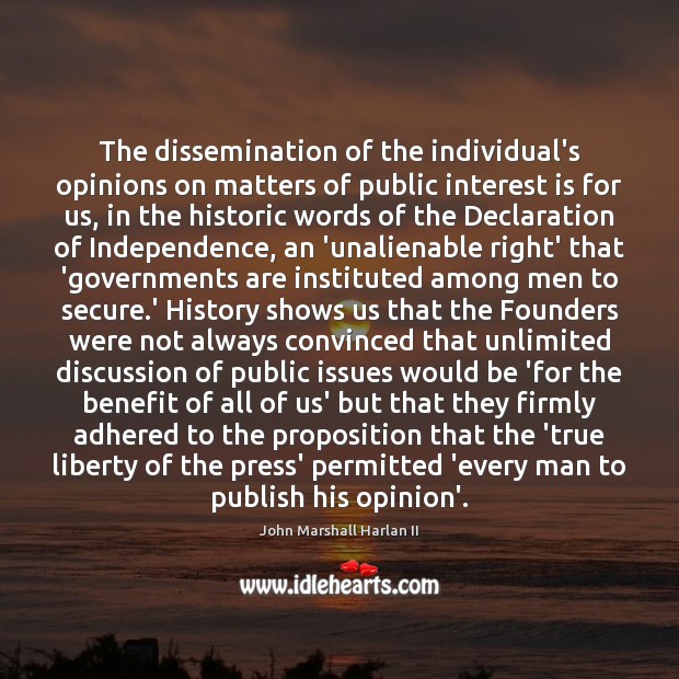 The dissemination of the individual’s opinions on matters of public interest is John Marshall Harlan II Picture Quote