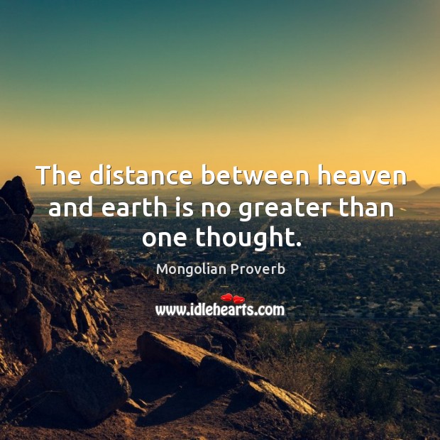 The distance between heaven and earth is no greater than one thought. Mongolian Proverbs Image