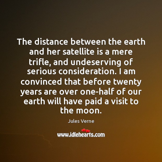 The distance between the earth and her satellite is a mere trifle, Jules Verne Picture Quote