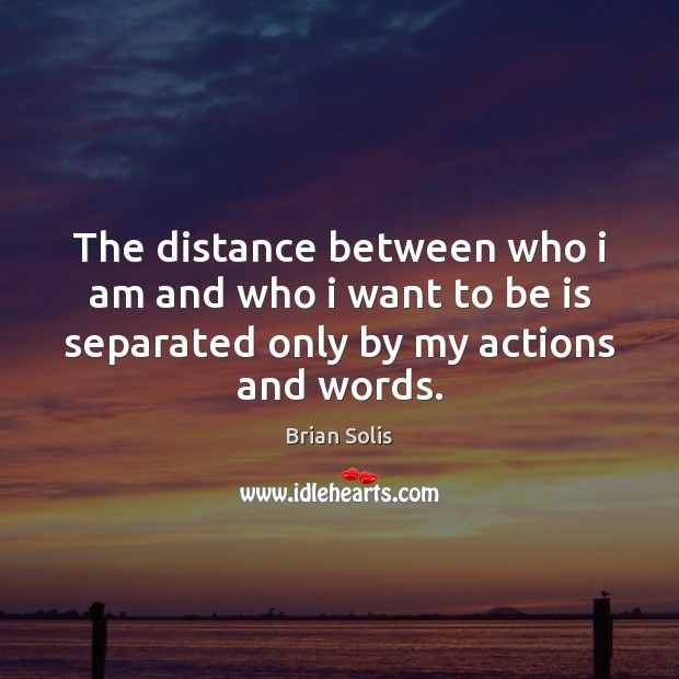 The distance between who i am and who i want to be Brian Solis Picture Quote